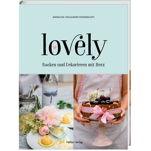 lovely: Backen und dekorieren mit Herz
