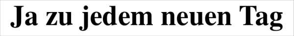 DL 18: Ja zu jedem neuen Tag